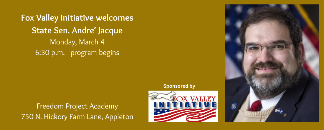 Fox Valley Initiative will welcome Wisconsin State Sen. Andre Jacque on Monday, March 4.