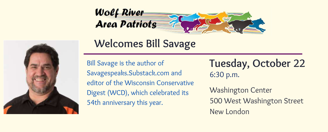 Wolf River Area Patriots will welcome Bill Savage, editor of Wisconsin Conservative Digest, to its meeting on Tuesday, October 22.