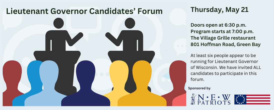 Northeast Wisconsin Patriots will host a forum for candidates for Wisconsin Lieutenant Governor on Thursday, May 21.