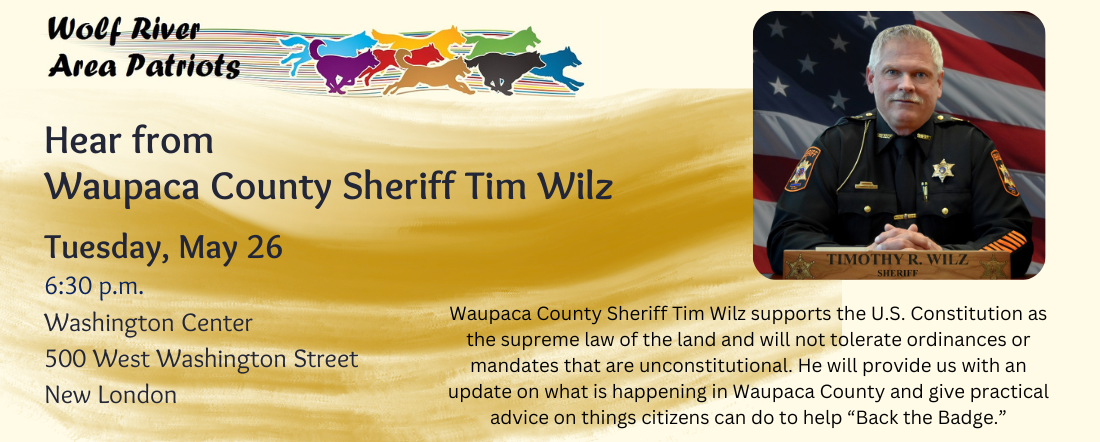 Wolf River Area Patriots will host Waupaca County Sheriff Tim Wilz on Tuesday, May 26, 2026.
