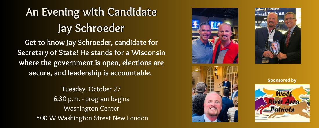 Wolf River Area Patriots will host Secretary of State candidate Jay Schroeder on Tuesday, October 27.
